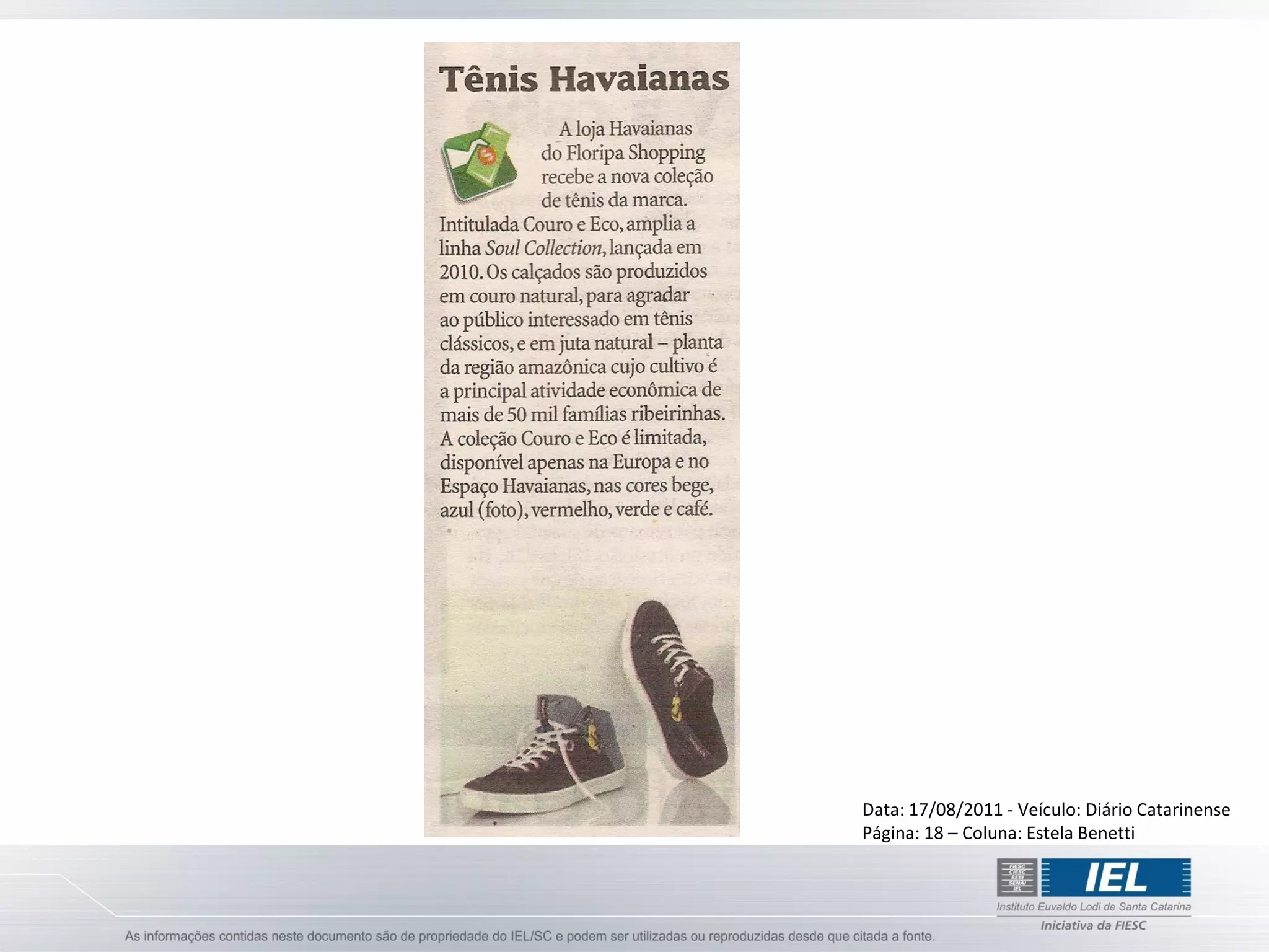 Data: 17/08/2011 - Veículo: Diário Catarinense
Página: 18 – Coluna: Estela Benetti
 