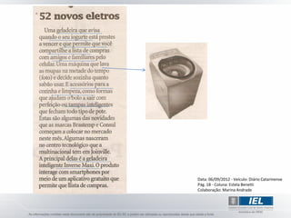 Data: 06/09/2012 - Veículo: Diário Catarinense
Pág. 18 - Coluna: Estela Benetti
Colaboração: Marina Andrade
 