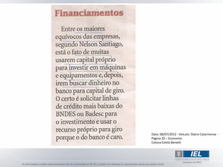 Data: 08/07/2012 - Veículo: Diário Catarinense -
Página 20 – Economia
Coluna Estela Benetti
 