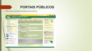 PORTAIS PÚBLICOS
 Não possui restrições de acesso aos usuários;
 