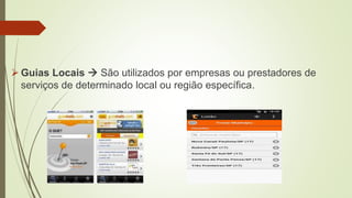  Guias Locais  São utilizados por empresas ou prestadores de
serviços de determinado local ou região específica.
 