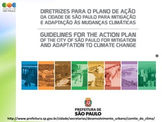 h`p://www.prefeitura.sp.gov.br/cidade/secretarias/desenvolvimento_urbano/comite_do_clima/	
  
 