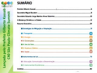Lançada	
  pelo	
  Prefeito	
  Gilberto	
  Kassab	
  no	
  
     C40	
  São	
  Paulo	
  Climate	
  Summit  	
  
 