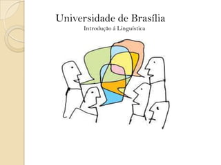 Universidade de Brasília
Introdução á Linguística
 