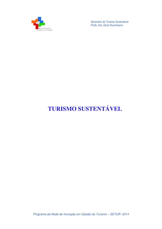 Seminário de Turismo Sustentável
Profa. Dra. Doris Ruschmann
Programa da Rede de Inovação em Gestão do Turismo – SETUR- 2014
TURISMO SUSTENTÁVEL
 