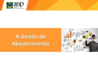 A Gestão do
Abastecimento
 