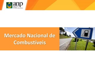 Mercado Nacional de
Combustíveis
 