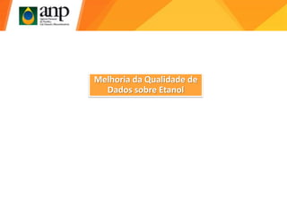 Melhoria da Qualidade de
Dados sobre Etanol
 