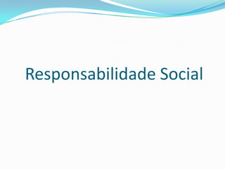 Responsabilidade Social
 