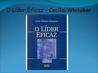 O Líder Eficaz – Cecília Whitaker 