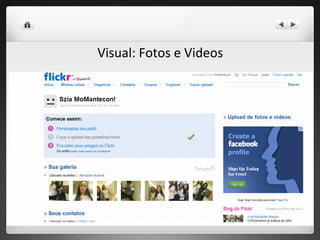 Visual: Fotos e Videos
 