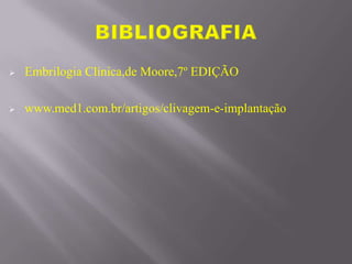  Embrilogia Clínica,de Moore,7º EDIÇÃO
 www.med1.com.br/artigos/clivagem-e-implantação
 