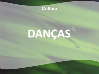 Cultura




DANÇAS
 
