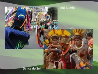 Boi-Bumbá




Dança do Sol
 