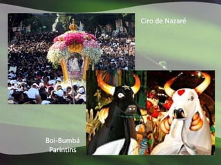 Ciro de Nazaré




Boi-Bumbá
 Parintins
 