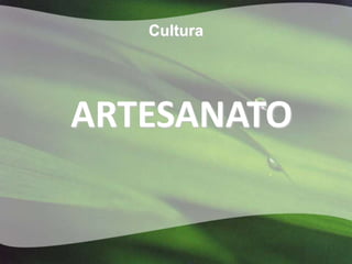 Cultura




ARTESANATO
 