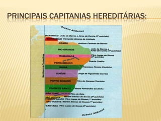 PRINCIPAIS CAPITANIAS HEREDITÁRIAS:
 