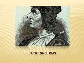 BARTOLOMEU DIAS.
 