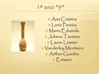  Ana Cristina
 Lenir Pereira
 Maria Eduarda
 Juliano Tavares
 Lauro Lasmar
 Vanderley Monteiro
 Arthur Guedes
 Erisson
 