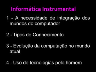 (...)é algo recebido por um receptor de um transmissor em um processo de comunicaçãoIntegração dos mundos do ComputadorO que é CONHECIMENTO?