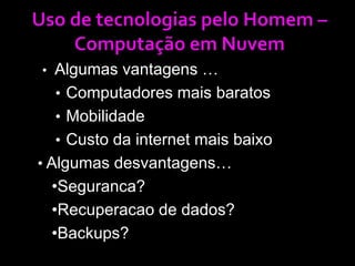 Ex: experiências individuais.Informática Instrumental1 - A necessidade de integração dos mundos do computador2 - Tipos de Conhecimento3 - Evolução da computação no mundo atual4 - Uso de tecnologias pelo homem