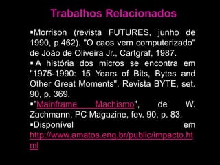 Ver "Centro de Informações: Local Onde as Pessoas Leigas em Informática Usam Diretamente o Computador, Sem Intermediários", de P. Kantek, Ed. Campus, 1987.