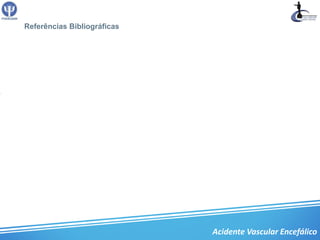 Referências Bibliográficas




                             Acidente Vascular Encefálico
 