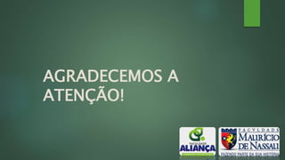 AGRADECEMOS A 
ATENÇÃO! 
