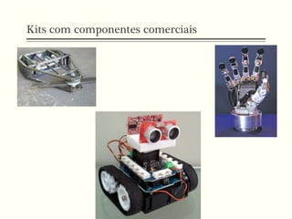 Kits com componentes comerciais
 