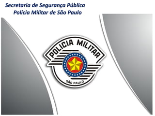 Secretaria de Segurança Pública
Polícia Militar de São Paulo
 