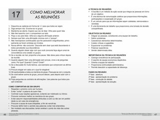 pequenos grupospequenos grupos
Temas para Reuniões de Coordenadores e LíderesTemas para Reuniões de Coordenadores e Líderes
46 47
17 COMO MELHORAR
AS REUNIÕES
1.	 Disponha as cadeiras em forma de “u” para que todos se vejam.
2.	 Diga sempre nós. Envolva-se no grupo.
3.	 Mantenha-se atento. Espere sua vez de falar. Olhe para quem fala.
4.	 Não fale baixinho com o companheiro ao lado.
5.	 Peça a vez para falar, refira-se a alguma afirmação anterior.
6.	 Sempre que fizer uma afirmação conclua com o “porque”.
7.	 Não menospreze contribuições que lhe parecerem insignificantes, princi-
palmente se forem emitidas por tímidos.
8.	 Nunca afirme: não concordo. Discorde sem dizer que está discordando e
todos perceberão sua discordância.
9.	 Quando alguém disser algo com que você concorda faça algum sinal de
concordância (cria coesão no grupo).
10.	Se a reunião vai mal, proponha uma pausa. Não deixe para criticar depois
da reunião.
11.	Quando alguém fizer uma afirmação sem provas, crive-o de perguntas
como: Por que? Quando? Como? Onde?
12.	Se a discussão for muito teórica, use exemplos que comprovem as afirma-
tivas.
13.	Procure elogiar em cada um o que for elogiável.
14.	Dê oportunidades a todos os membros do grupo. Preocupe-se com o conjunto.
15.	Se você estiver acima do grupo, procure descer, para depois subir com o
grupo.
16.	Faça perguntas ao contrário de afirmações. Use palavras que todos pos-
sam entender.
COMO COMPORTAR-SE EM GRUPO
•	 Respeitar o próximo como ser humano.
•	 Evitar “cortar” a palavra de quem fala.
•	 Controlar suas reações agressivas, evitando ser indelicado ou irônico.
•	 Procurar conhecer melhor os membros do seu grupo.
•	 Evitar assumir responsabilidades atribuídas a outro (a não ser em pedido
deste ou em caso de emergência).
•	 Procurar a causa de suas antipatias, a fim de vencê-las.
•	 Procurar definir bem o sentido das palavras; evitar mal entendidos.
•	 Ser modesto nas discussões; tentar analisar o ponto de vista das outras
pessoas.
A TÉCNICA DE REUNIÕES
Ÿ	A reunião é um método de ação social que integra as pessoas em torno
de um objetivo.
Ÿ É uma técnica de comunicação coletiva que proporciona informações,
participações e cooperação em grupo.
Ÿ É um veículo para que as informações sejam coletadas, estruturadas e
vendidas.
Ÿ É uma ferramenta de trabalho que proporciona uma tomada de decisão
compartilhada.
OBJETIVOS DA REUNIÃO
Ÿ Integrar as pessoas, constituindo uma equipe de trabalho.
Ÿ Definir problemas.
Ÿ Caracterizar elementos determinantes.
Ÿ Coletar críticas e sugestões.
Ÿ Equacionar os problemas.
Ÿ Polarizar experiência.
Ÿ Vender determinada idéia.
IMPORTÂNCIA DA TÉCNICA DE REUNIÕES
Ÿ Outorga consciência de participação.
Ÿ O espírito de equipe economiza dispêndios.
Ÿ Orienta a equipe de trabalho
Ÿ Proporciona continuidade administrativa.
Ÿ Permite descobrir a capacidade de liderança.
FASES DA REUNIÃO
1ª fase - abertura
2ª fase - apresentação do problema
3ª fase - condução do debate
4ª fase - apresentação da solução.
 
