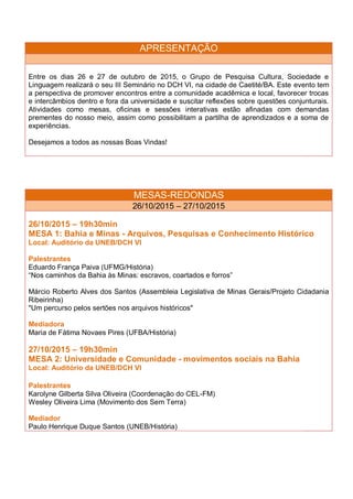 APRESENTAÇÃO
Entre os dias 26 e 27 de outubro de 2015, o Grupo de Pesquisa Cultura, Sociedade e
Linguagem realizará o seu ...