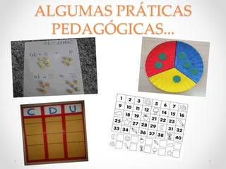 ALGUMAS PRÁTICAS
PEDAGÓGICAS...
 