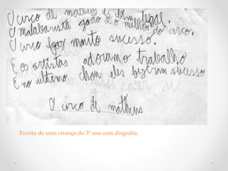 Escrita de uma criança do 3º ano com disgrafia.
 