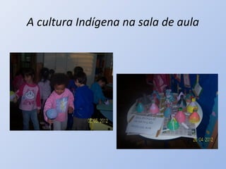 A cultura Indígena na sala de aula
 