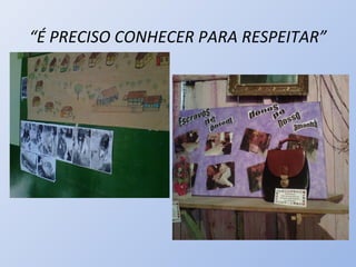 “É PRECISO CONHECER PARA RESPEITAR”
 