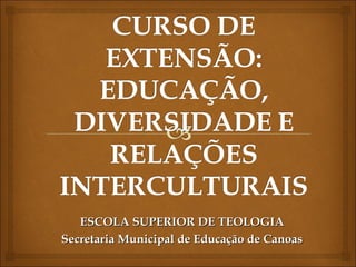 ESCOLA SUPERIOR DE TEOLOGIA
Secretaria Municipal de Educação de Canoas
 