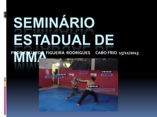 SEMINÁRIO
ESTADUAL DE
MMA
PROF. EDUARDO FIGUEIRA RODRIGUES CABO FRIO 15/11/2013
 