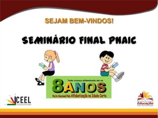 SEJAM BEM-VINDOS!

SEMINÁRIO FINAL PNAIC

 