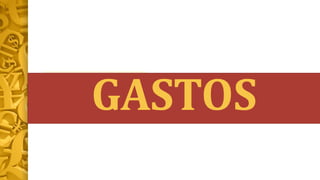 GASTOS
 