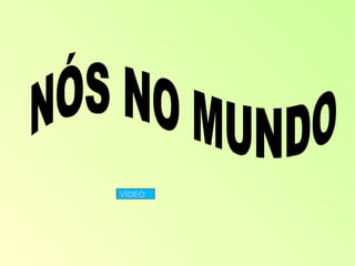 NÓS NO MUNDO VÍDEO 