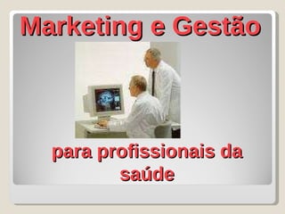 Marketing e Gestão para profissionais da saúde 