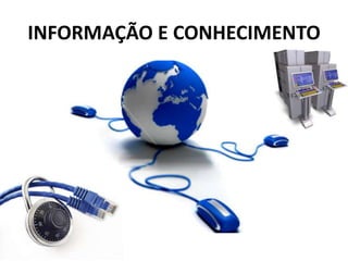 INFORMAÇÃO E CONHECIMENTO

 
