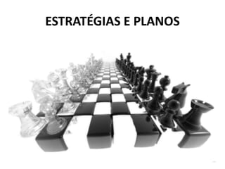 ESTRATÉGIAS E PLANOS

 