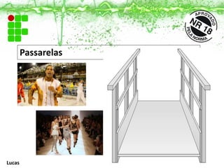 Passarelas
Lucas
 