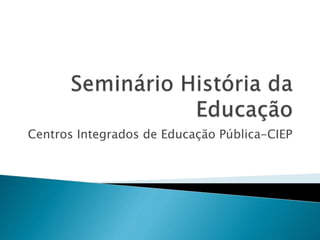 Centros Integrados de Educação Pública-CIEP
 