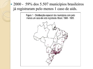 2000 - 59% dos 5.507 municípios brasileiros já registraram pelo menos 1 caso de aids. 
 