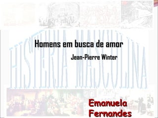 Homens em busca de amor   Jean-Pierre Winter Emanuela Fernandes 