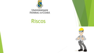 Riscos
 