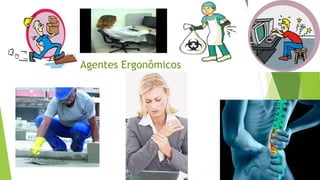 Agentes Ergonômicos
 